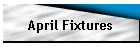 April Fixtures